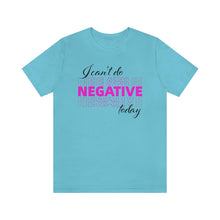 Load image into Gallery viewer, I Can’t Do Negative Today Unisex Jersey Short Sleeve Tee