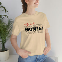 Load image into Gallery viewer, Be In The Moment Unisex Jersey Short Sleeve Tee