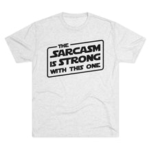 Load image into Gallery viewer, The Sarcasm is Strong with this One Star Wars Force Cool Dry Workout Unisex Tri-Blend Crew Tee