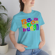Load image into Gallery viewer, Be a Good Human Unisex Jersey Short Sleeve Tee