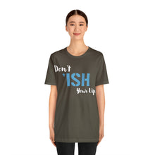 Load image into Gallery viewer, Don’t ‘ish Your Life Soft Unisex Jersey Short Sleeve Tee