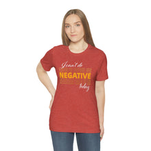 Load image into Gallery viewer, I Can’t Do Negative Today Unisex Jersey Short Sleeve Tee