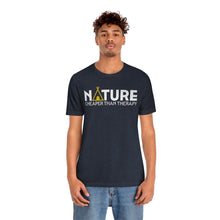 Load image into Gallery viewer, Nature Cheaper Than Therapy Motivational Soft Unisex Jersey Short Sleeve Tee