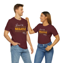 Load image into Gallery viewer, I Can’t Do Negative Today Unisex Jersey Short Sleeve Tee
