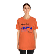 Load image into Gallery viewer, I Can’t Do Negative Today Unisex Jersey Short Sleeve Tee