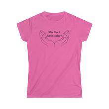 Load image into Gallery viewer, Who Can I Serve Today Women's Softstyle Tee