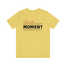 Load image into Gallery viewer, Be In The Moment Unisex Jersey Short Sleeve Tee