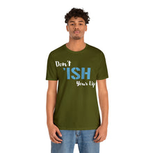 Load image into Gallery viewer, Don’t ‘ish Your Life Soft Unisex Jersey Short Sleeve Tee