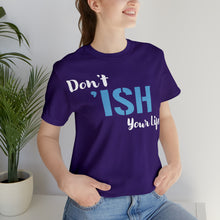 Load image into Gallery viewer, Don’t ‘ish Your Life Soft Unisex Jersey Short Sleeve Tee
