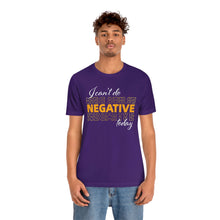 Load image into Gallery viewer, I Can’t Do Negative Today Unisex Jersey Short Sleeve Tee