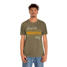 Load image into Gallery viewer, I Can’t Do Negative Today Unisex Jersey Short Sleeve Tee