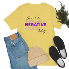 Load image into Gallery viewer, I Can’t Do Negative Today Unisex Jersey Short Sleeve Tee