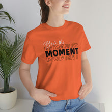 Load image into Gallery viewer, Be In The Moment Unisex Jersey Short Sleeve Tee