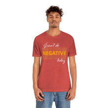 Load image into Gallery viewer, I Can’t Do Negative Today Unisex Jersey Short Sleeve Tee