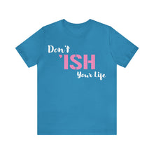 Load image into Gallery viewer, Don’t ‘ish Your Life Soft Unisex Jersey Short Sleeve Tee