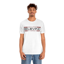 Load image into Gallery viewer, Don’t Stop Believing In Yourself Motivational Soft Unisex Jersey Short Sleeve Tee