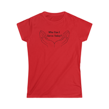 Load image into Gallery viewer, Who Can I Serve Today Women's Softstyle Tee