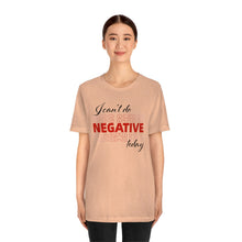 Load image into Gallery viewer, I Can’t Do Negative Today Unisex Jersey Short Sleeve Tee