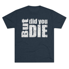 Load image into Gallery viewer, But Did You Die Unisex Tri-Blend Crew Tee