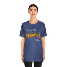 Load image into Gallery viewer, I Can’t Do Negative Today Unisex Jersey Short Sleeve Tee