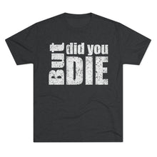Load image into Gallery viewer, But Did You Die Unisex Tri-Blend Crew Tee