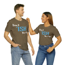 Load image into Gallery viewer, Don’t ‘ish Your Life Soft Unisex Jersey Short Sleeve Tee