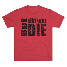Load image into Gallery viewer, But Did You Die Unisex Tri-Blend Crew Tee