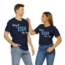 Load image into Gallery viewer, Don’t ‘ish Your Life Soft Unisex Jersey Short Sleeve Tee