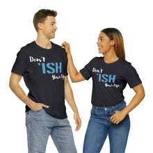 Load image into Gallery viewer, Don’t ‘ish Your Life Soft Unisex Jersey Short Sleeve Tee