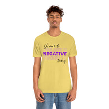 Load image into Gallery viewer, I Can’t Do Negative Today Unisex Jersey Short Sleeve Tee