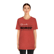 Load image into Gallery viewer, Be In The Moment Unisex Jersey Short Sleeve Tee