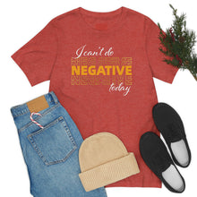 Load image into Gallery viewer, I Can’t Do Negative Today Unisex Jersey Short Sleeve Tee