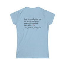 Load image into Gallery viewer, Dear Person Behind Me Women's Softstyle Tee