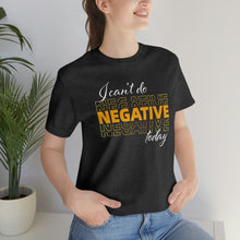 Load image into Gallery viewer, I Can’t Do Negative Today Unisex Jersey Short Sleeve Tee