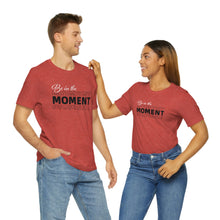 Load image into Gallery viewer, Be In The Moment Unisex Jersey Short Sleeve Tee
