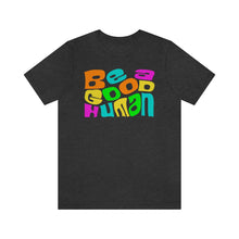 Load image into Gallery viewer, Be a Good Human Unisex Jersey Short Sleeve Tee
