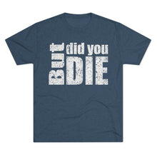 Load image into Gallery viewer, But Did You Die Unisex Tri-Blend Crew Tee