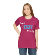 Load image into Gallery viewer, Don’t ‘ish Your Life Soft Unisex Jersey Short Sleeve Tee
