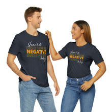 Load image into Gallery viewer, I Can’t Do Negative Today Unisex Jersey Short Sleeve Tee
