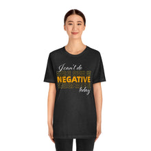 Load image into Gallery viewer, I Can’t Do Negative Today Unisex Jersey Short Sleeve Tee