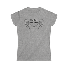 Load image into Gallery viewer, Who Can I Serve Today Women's Softstyle Tee