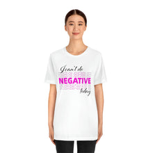 Load image into Gallery viewer, I Can’t Do Negative Today Unisex Jersey Short Sleeve Tee