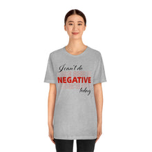 Load image into Gallery viewer, I Can’t Do Negative Today Unisex Jersey Short Sleeve Tee