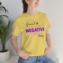 Load image into Gallery viewer, I Can’t Do Negative Today Unisex Jersey Short Sleeve Tee