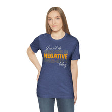 Load image into Gallery viewer, I Can’t Do Negative Today Unisex Jersey Short Sleeve Tee