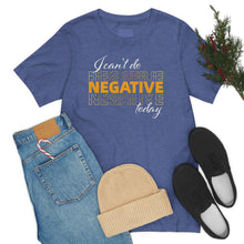 Load image into Gallery viewer, I Can’t Do Negative Today Unisex Jersey Short Sleeve Tee