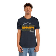 Load image into Gallery viewer, I Can’t Do Negative Today Unisex Jersey Short Sleeve Tee