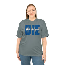 Load image into Gallery viewer, But Did You Die Unisex Zone Performance T-shirt