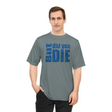 Load image into Gallery viewer, But Did You Die Unisex Zone Performance T-shirt