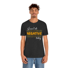 Load image into Gallery viewer, I Can’t Do Negative Today Unisex Jersey Short Sleeve Tee